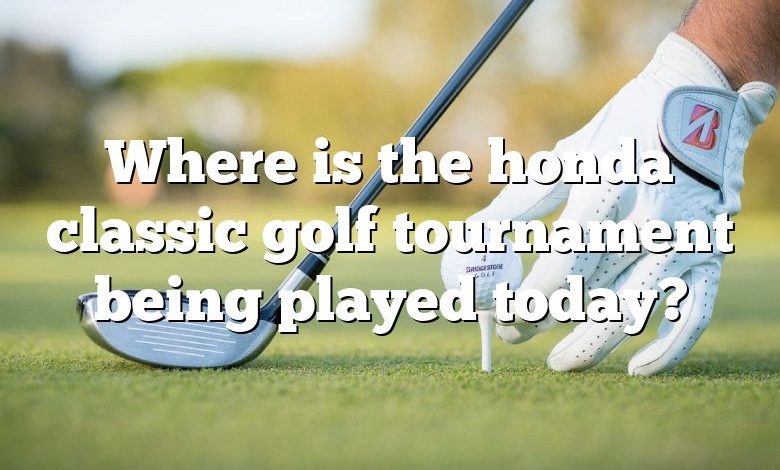 Where is the honda classic golf tournament being played today?