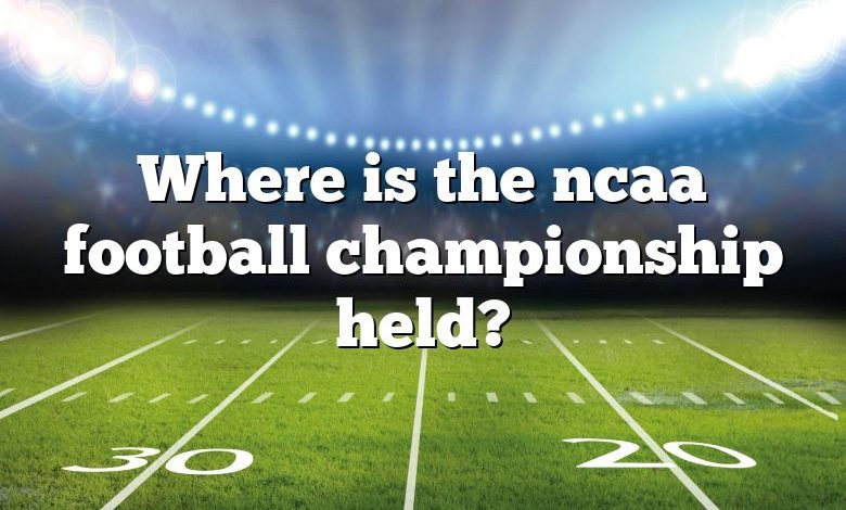 Where is the ncaa football championship held?