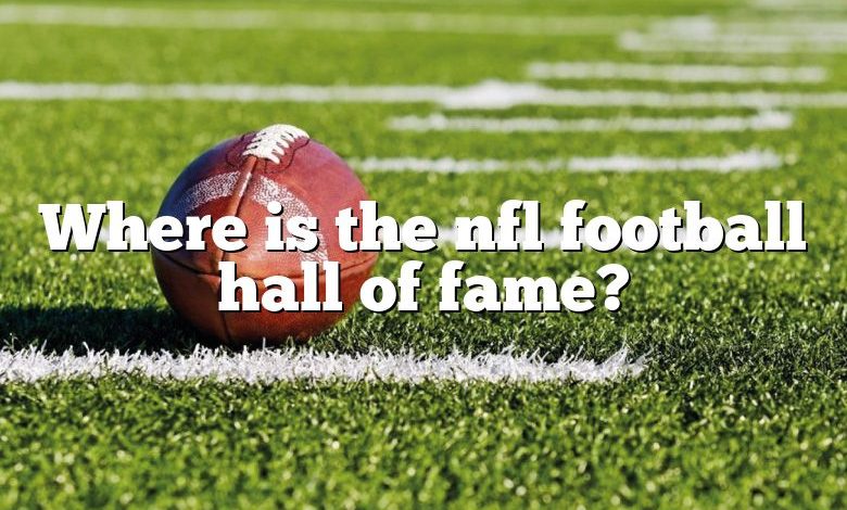 Where is the nfl football hall of fame?
