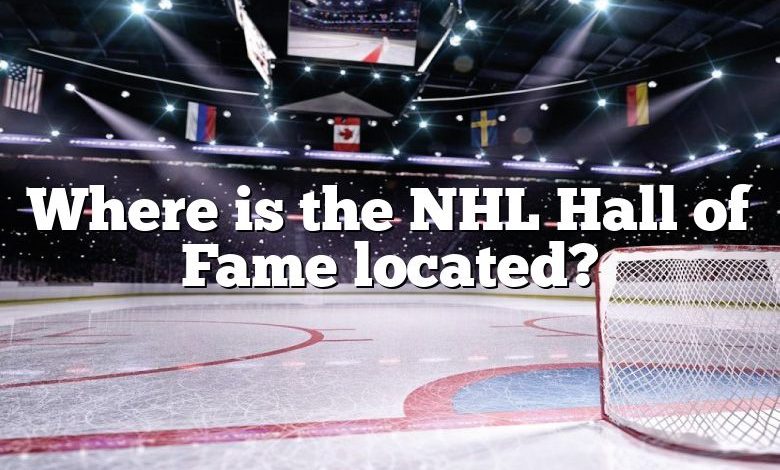 Where is the NHL Hall of Fame located?