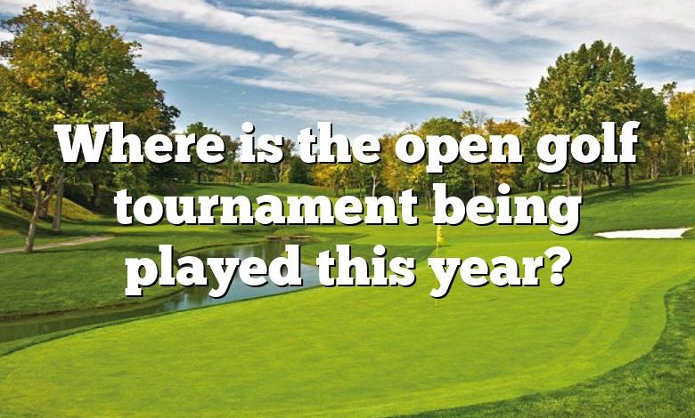 Where is the open golf tournament being played this year?