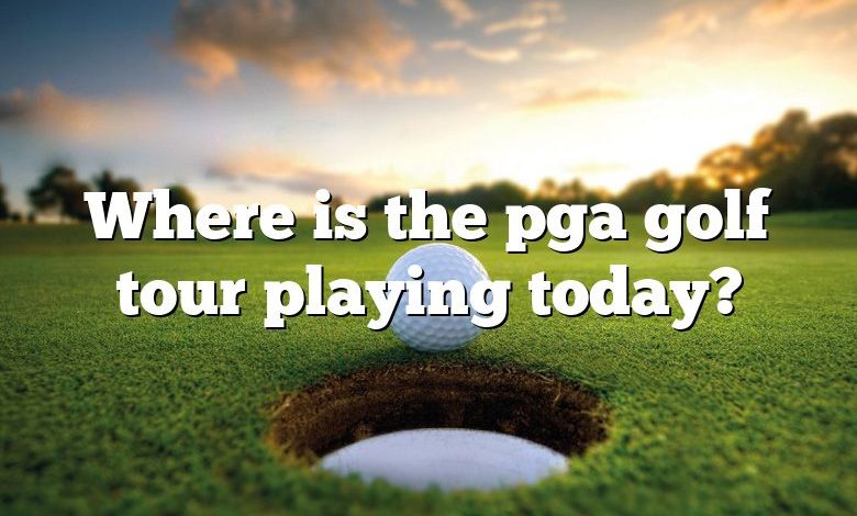 Where is the pga golf tour playing today?