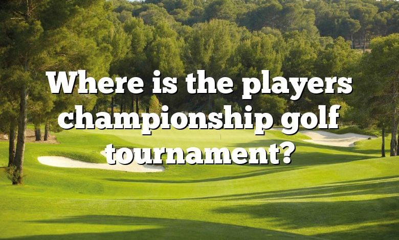 Where is the players championship golf tournament?