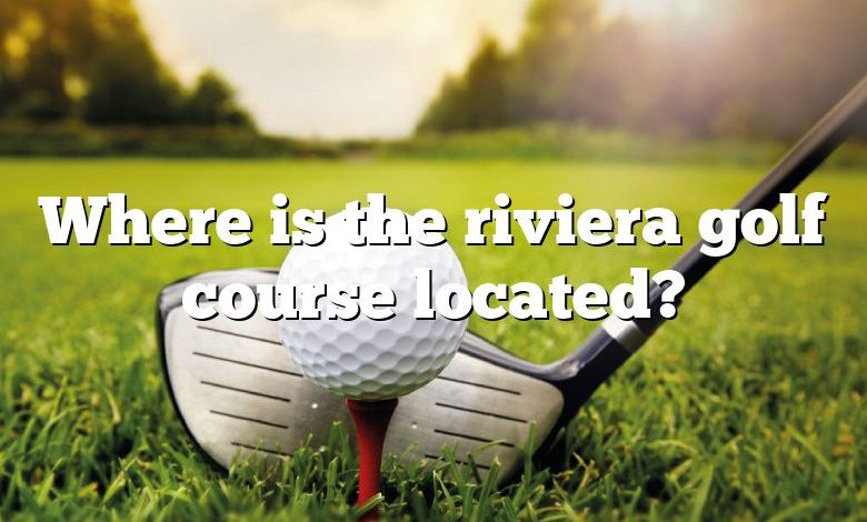 Where is the riviera golf course located?