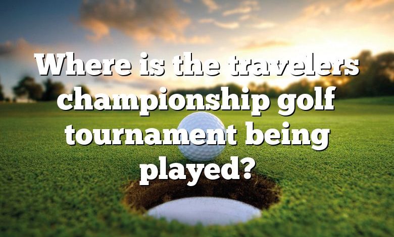 Where is the travelers championship golf tournament being played?