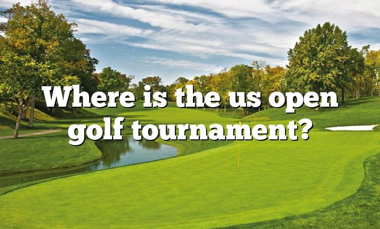 Where is the us open golf tournament?