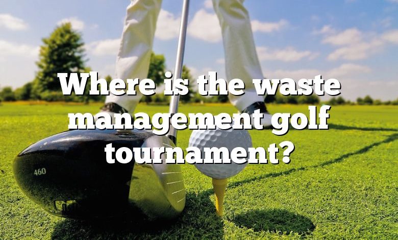 Where is the waste management golf tournament?