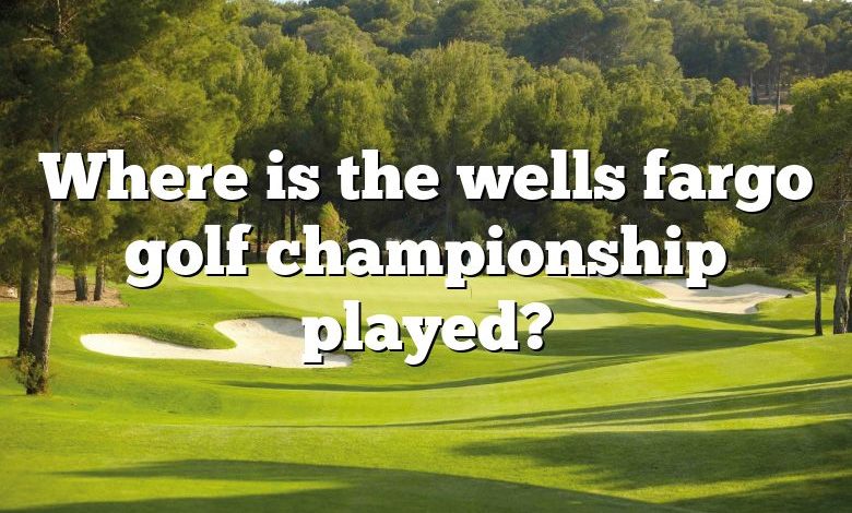 Where is the wells fargo golf championship played?