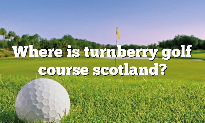 Where is turnberry golf course scotland?