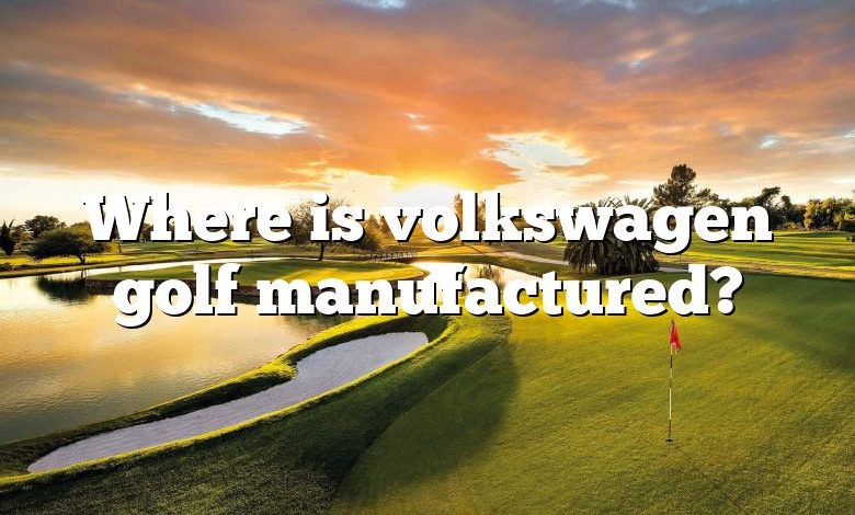 Where is volkswagen golf manufactured?