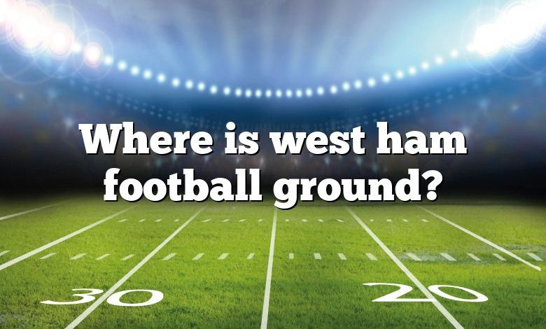 Where is west ham football ground?
