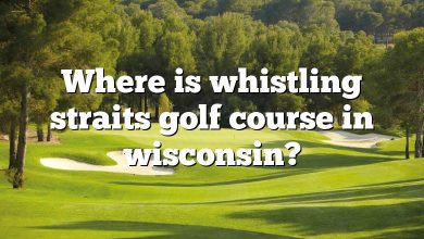 Where is whistling straits golf course in wisconsin?