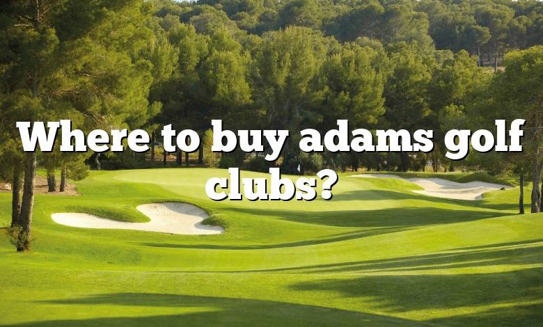 Where to buy adams golf clubs?