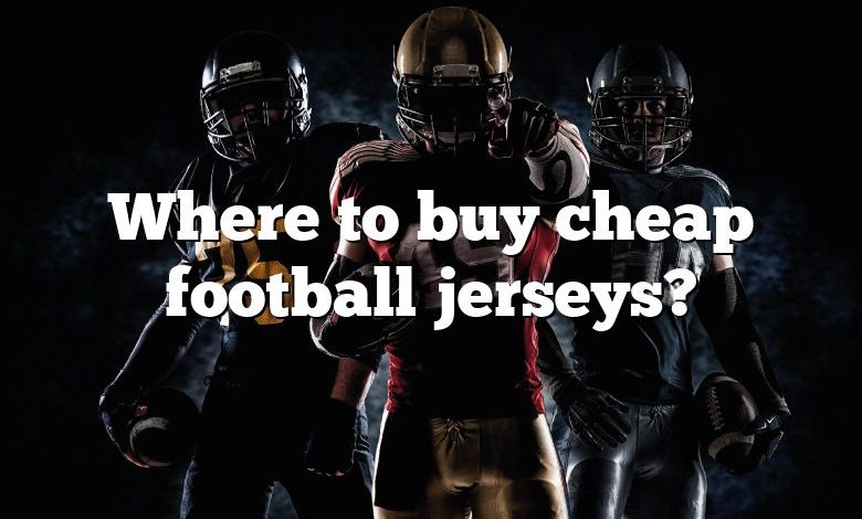 Where to buy cheap football jerseys?