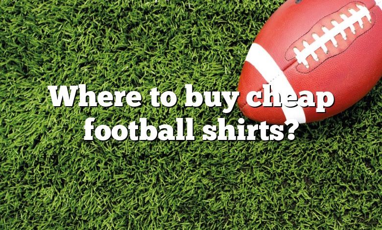 Where to buy cheap football shirts?
