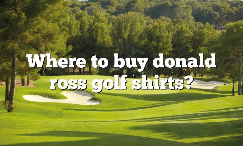 Where to buy donald ross golf shirts?
