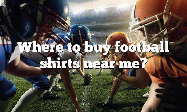 Where to buy football shirts near me?