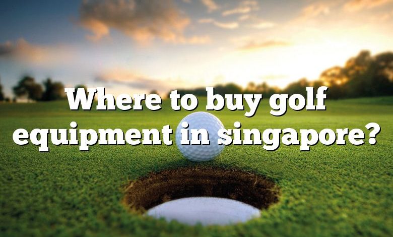 Where to buy golf equipment in singapore?