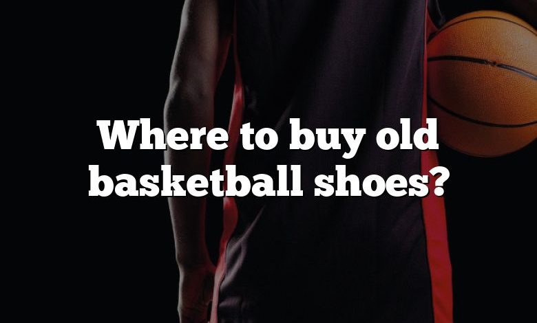 Where to buy old basketball shoes?