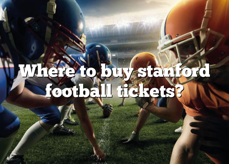 Where To Buy Stanford Football Tickets? DNA Of SPORTS
