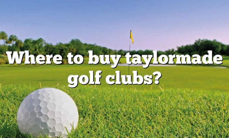 Where to buy taylormade golf clubs?