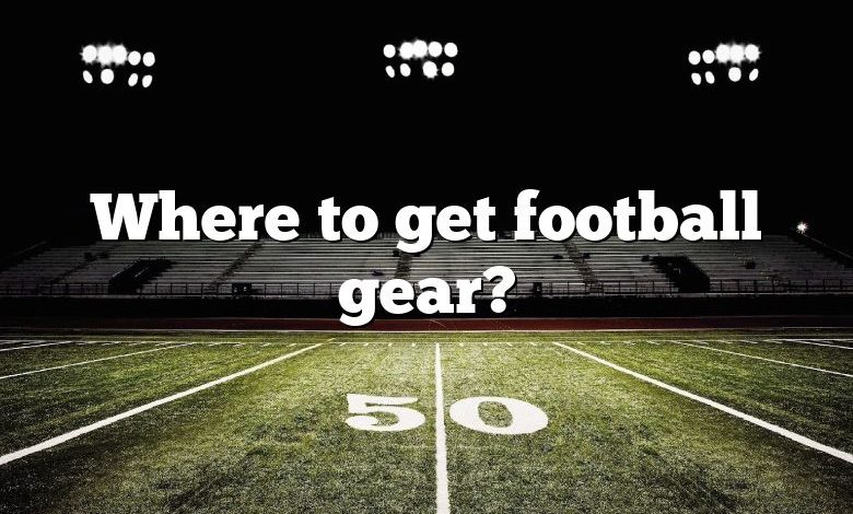 Where to get football gear?