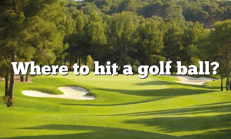 Where to hit a golf ball?