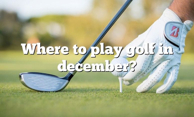 Where to play golf in december?