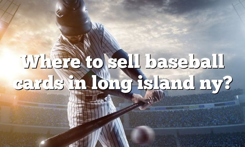 Where to sell baseball cards in long island ny?
