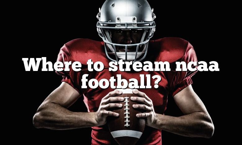 Where to stream ncaa football?