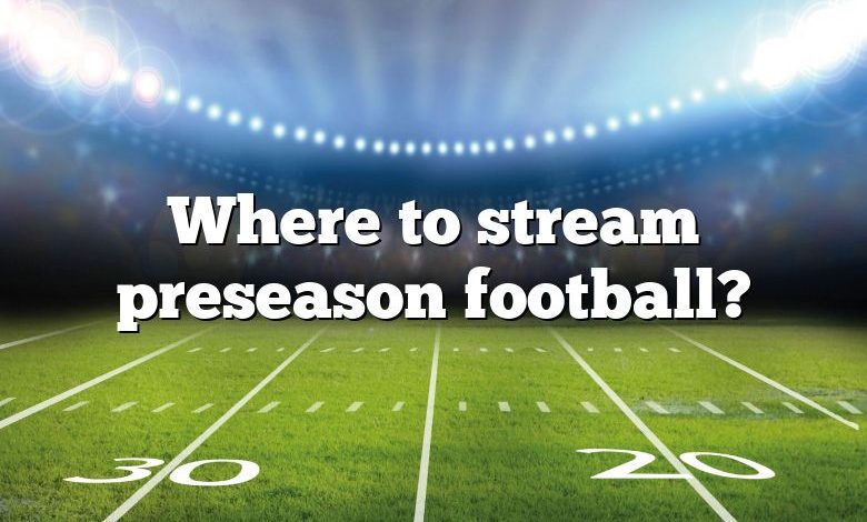 Where to stream preseason football?