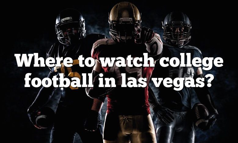 Where to watch college football in las vegas?