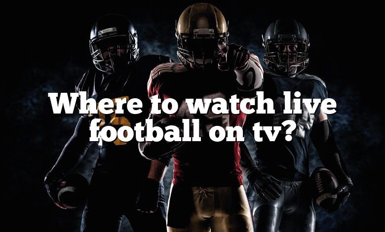 Where to watch live football on tv?