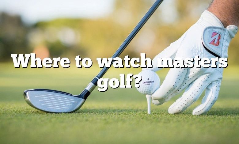 Where to watch masters golf?