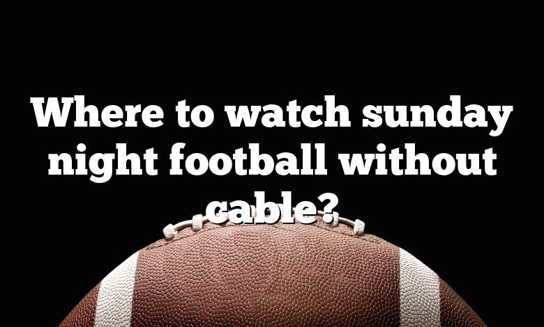 Where to watch sunday night football without cable?