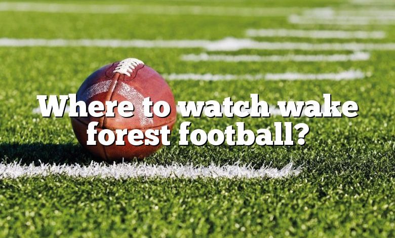 Where to watch wake forest football?