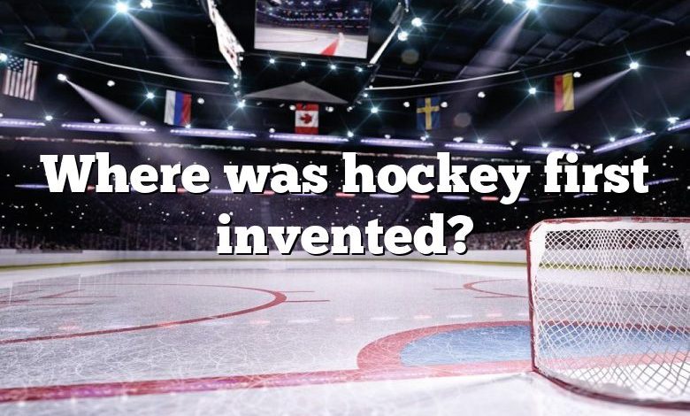 Where was hockey first invented?