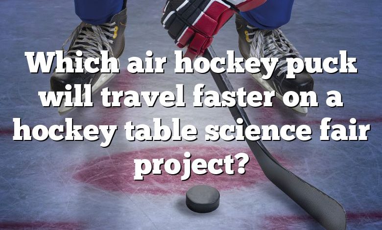 Which air hockey puck will travel faster on a hockey table science fair project?