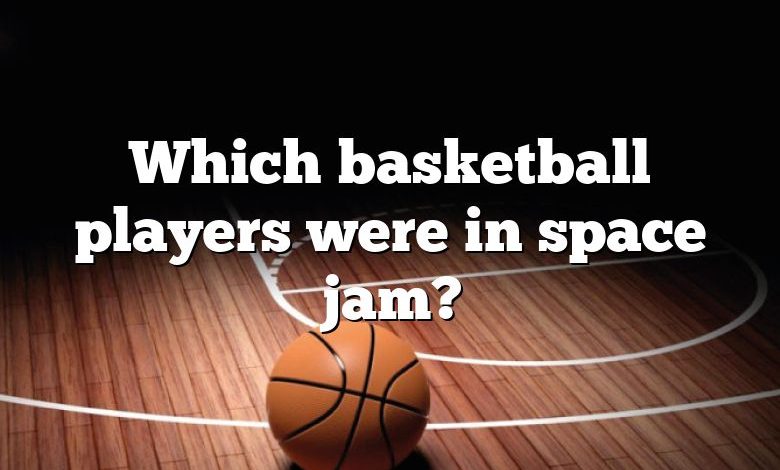 Which basketball players were in space jam?
