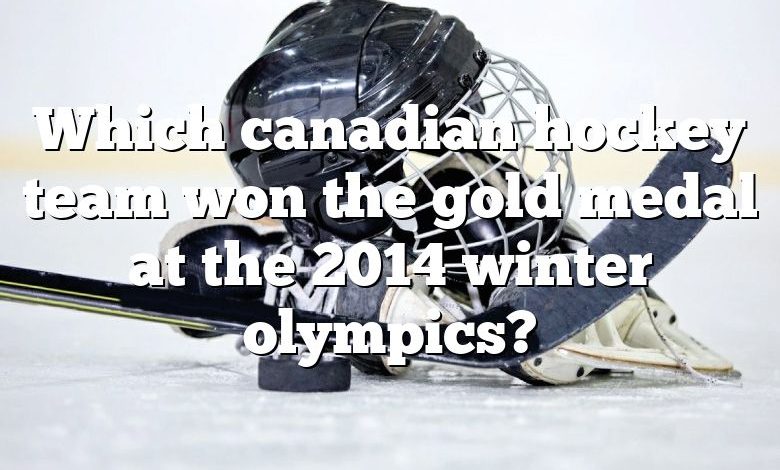 Which canadian hockey team won the gold medal at the 2014 winter olympics?