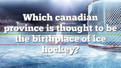 Which canadian province is thought to be the birthplace of ice hockey?