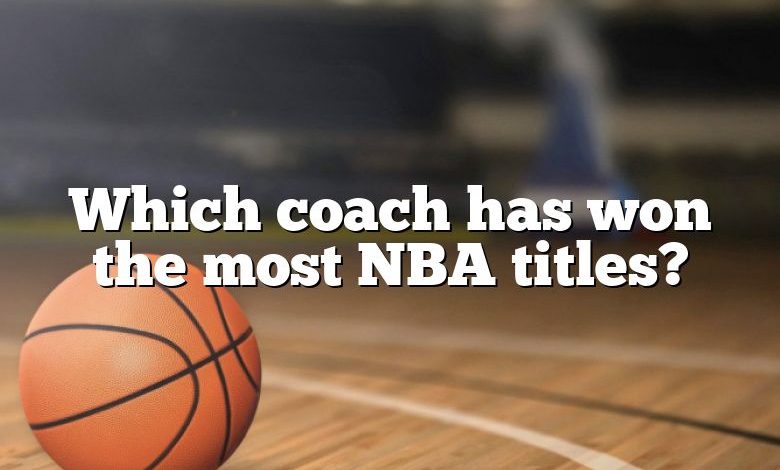 Which coach has won the most NBA titles?