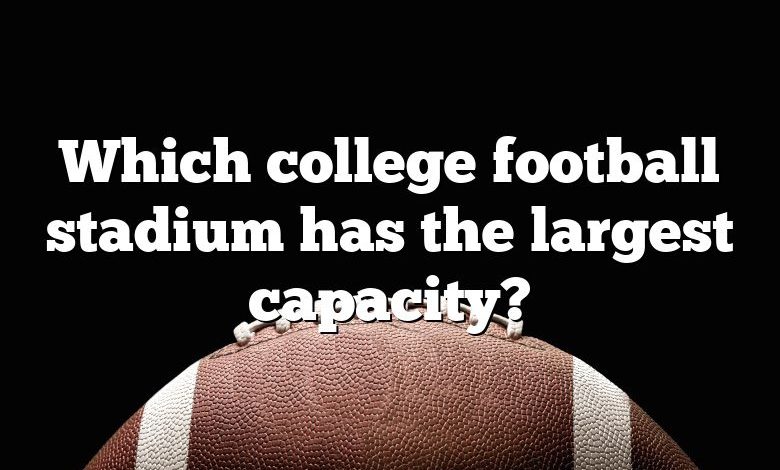 Which college football stadium has the largest capacity?