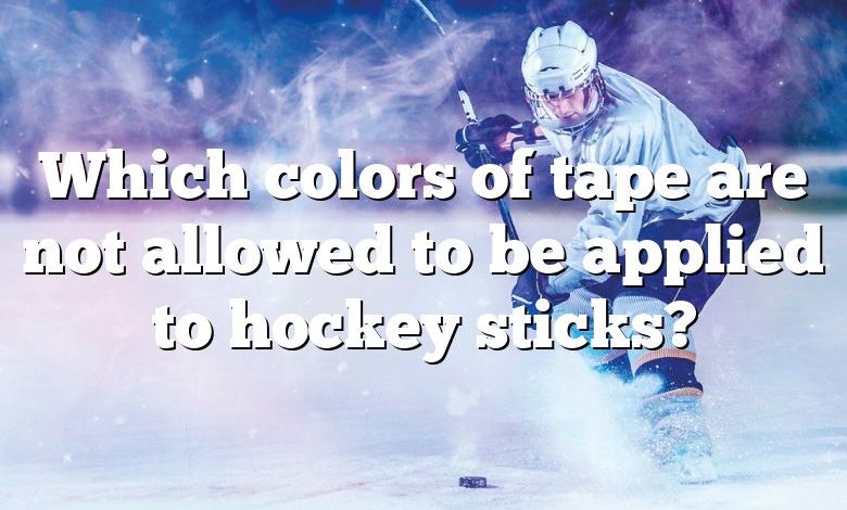 Which colors of tape are not allowed to be applied to hockey sticks?