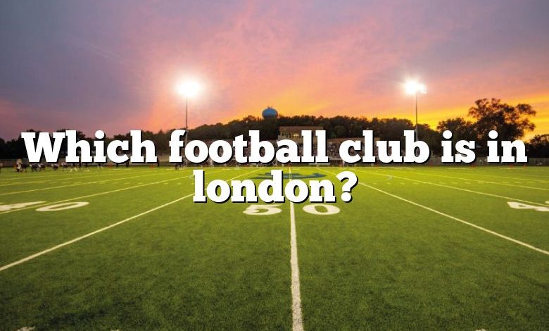 Which football club is in london?