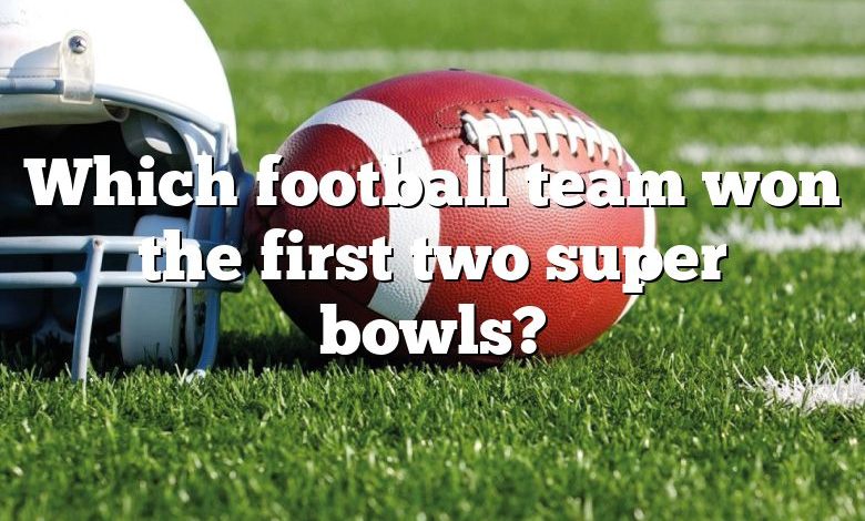Which football team won the first two super bowls?