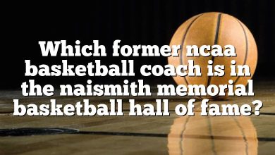 Which former ncaa basketball coach is in the naismith memorial basketball hall of fame?