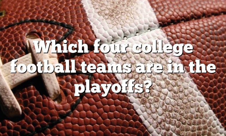 Which four college football teams are in the playoffs?