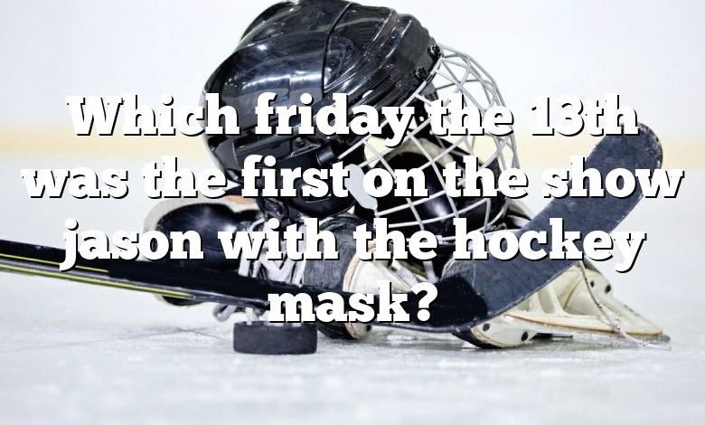 Which friday the 13th was the first on the show jason with the hockey mask?