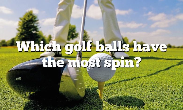 Which golf balls have the most spin?
